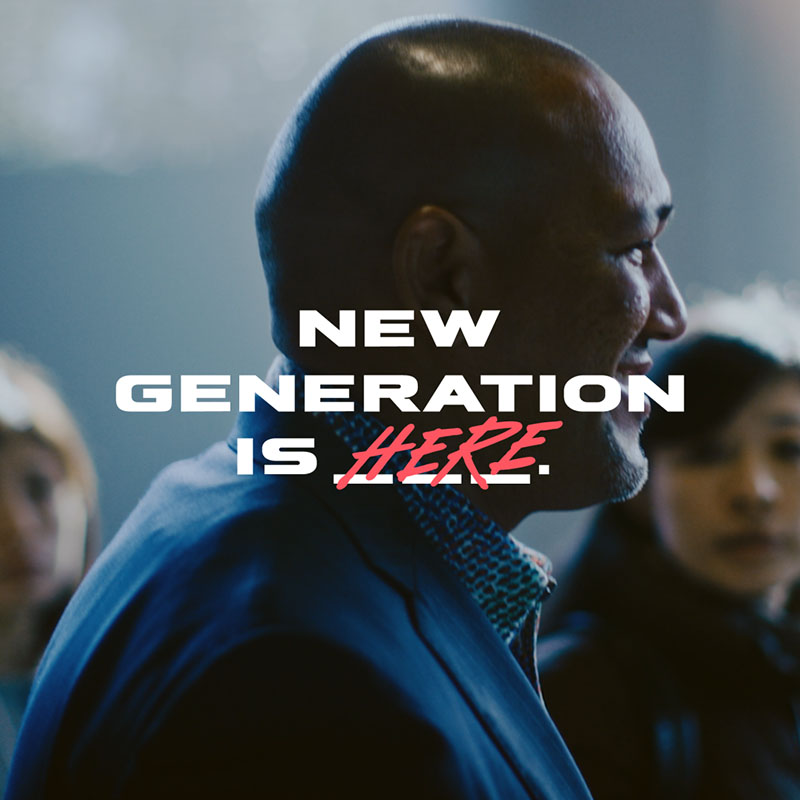 NEW GENERATION IS HERE.